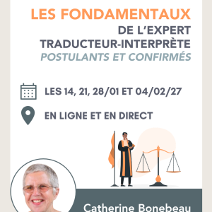 Les fondamentaux de l'Expert traducteur-interprète pour les postulants - dans le milieu judiciaire ET extra-judiciaire